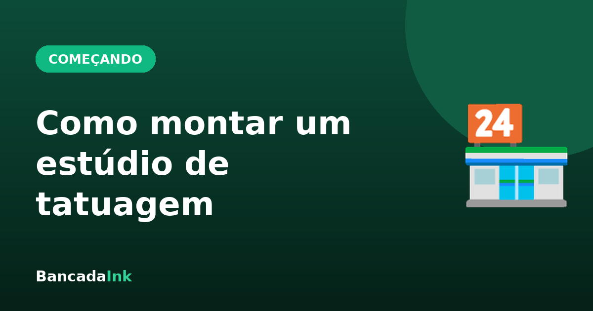 Como montar um estúdio de tatuagem: guia completo para começar