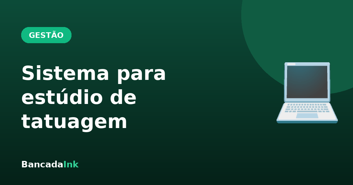 Sistema para estúdio de tatuagem: o guia completo para escolher o seu