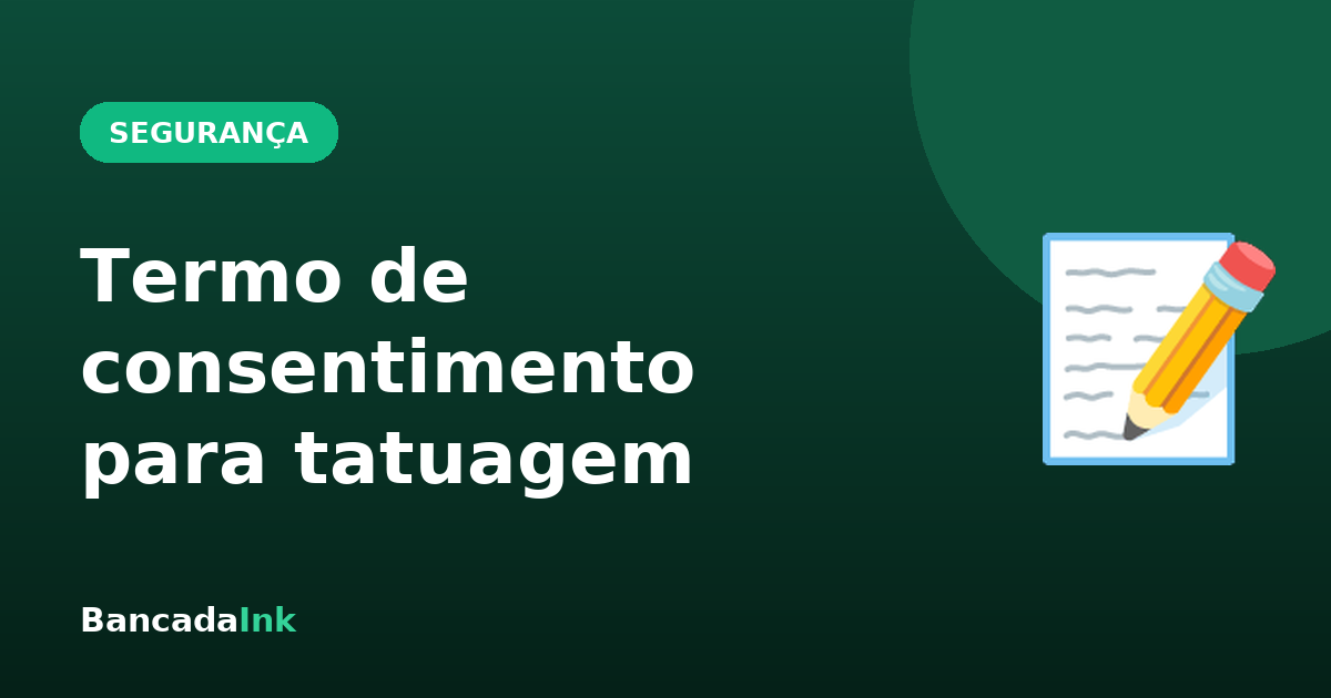 Termo de consentimento para tatuagem: o que é, o que deve conter e modelo